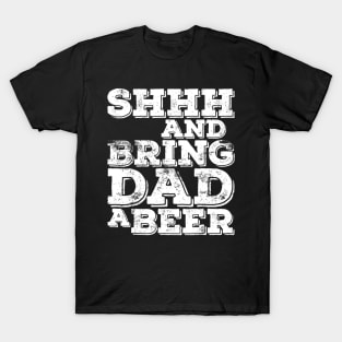 Mens Shhh And Bring Dad A Beer TShirt Fathers Day Gift T-Shirt